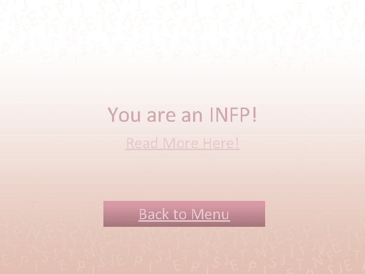 You are an INFP! Read More Here! Back to Menu 