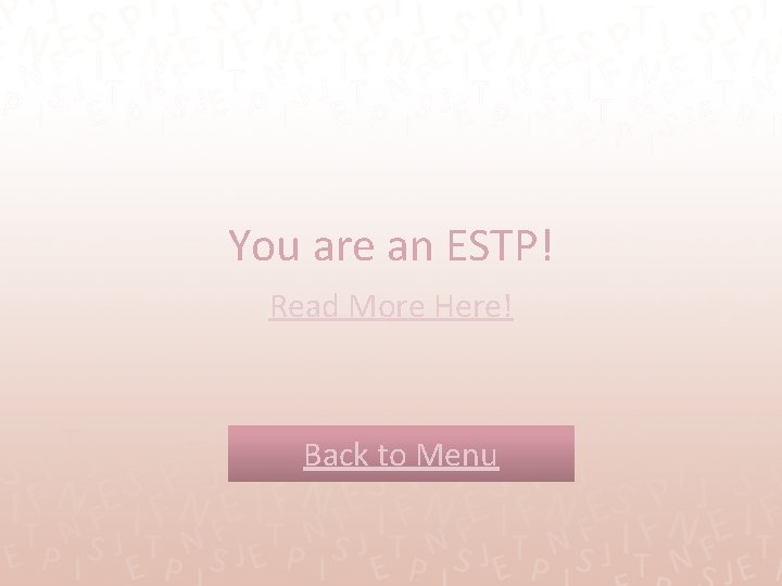You are an ESTP! Read More Here! Back to Menu 