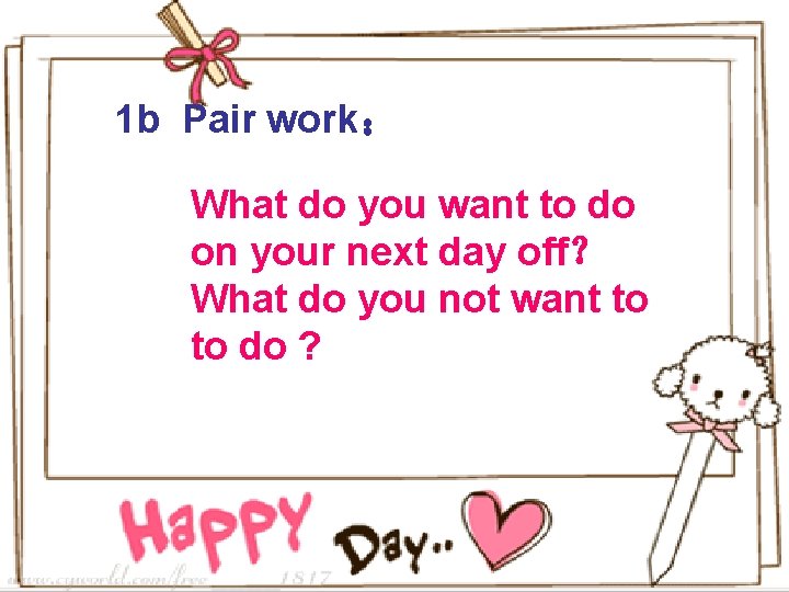 1 b Pair work： What do you want to do on your next day