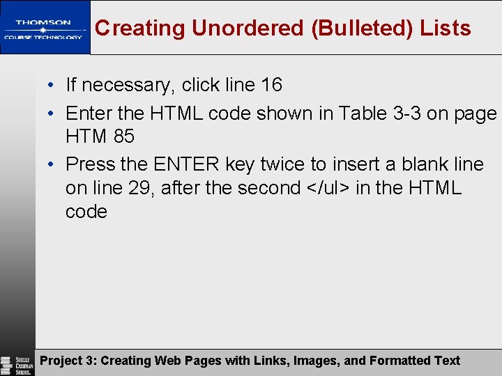 Creating Unordered (Bulleted) Lists • If necessary, click line 16 • Enter the HTML