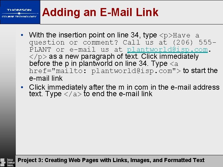 Adding an E-Mail Link • With the insertion point on line 34, type <p>Have