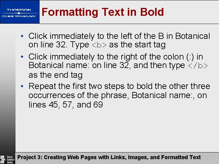 Formatting Text in Bold • Click immediately to the left of the B in