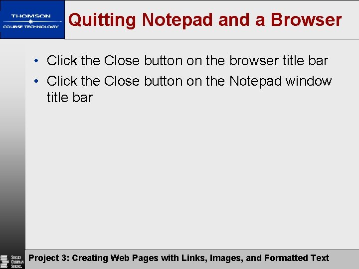 Quitting Notepad and a Browser • Click the Close button on the browser title
