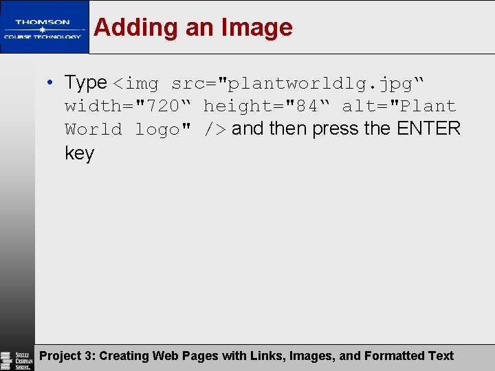 Adding an Image • Type <img src="plantworldlg. jpg“ width="720“ height="84“ alt="Plant World logo" />