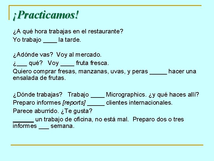 ¡Practicamos! ¿A qué hora trabajas en el restaurante? Yo trabajo ____ la tarde. ¿Adónde