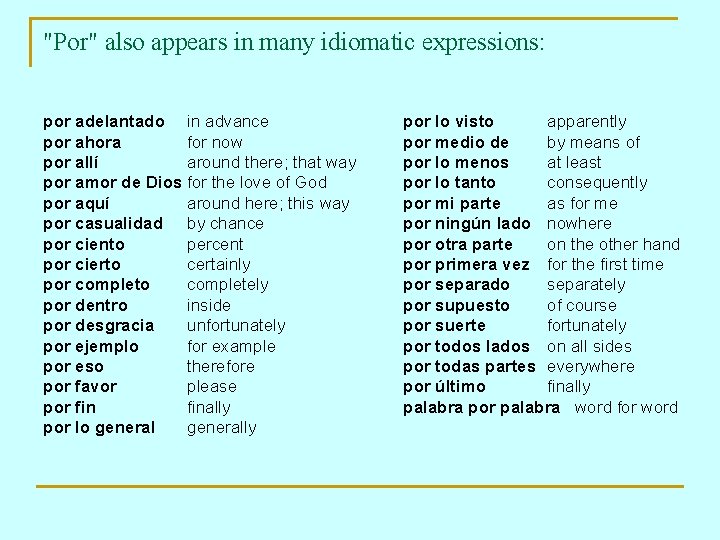 "Por" also appears in many idiomatic expressions: por adelantado in advance por ahora for