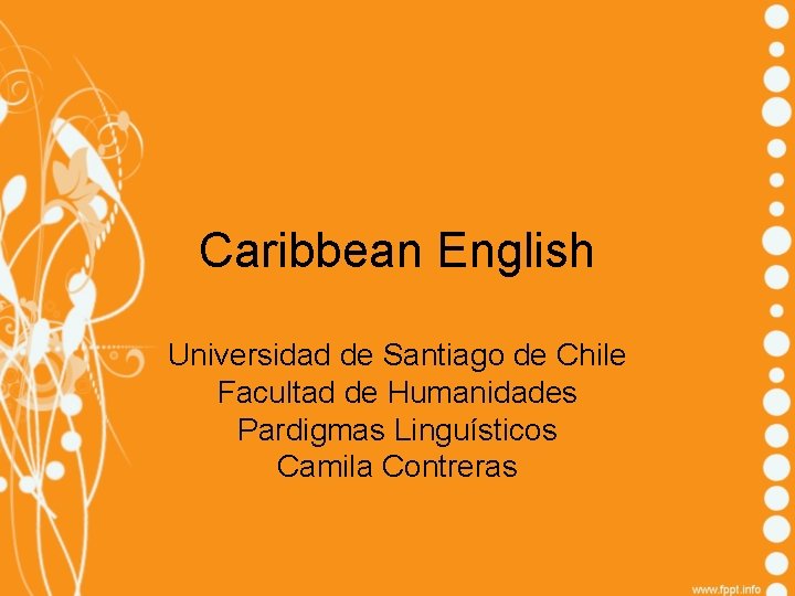 Caribbean English Universidad de Santiago de Chile Facultad de Humanidades Pardigmas Linguísticos Camila Contreras