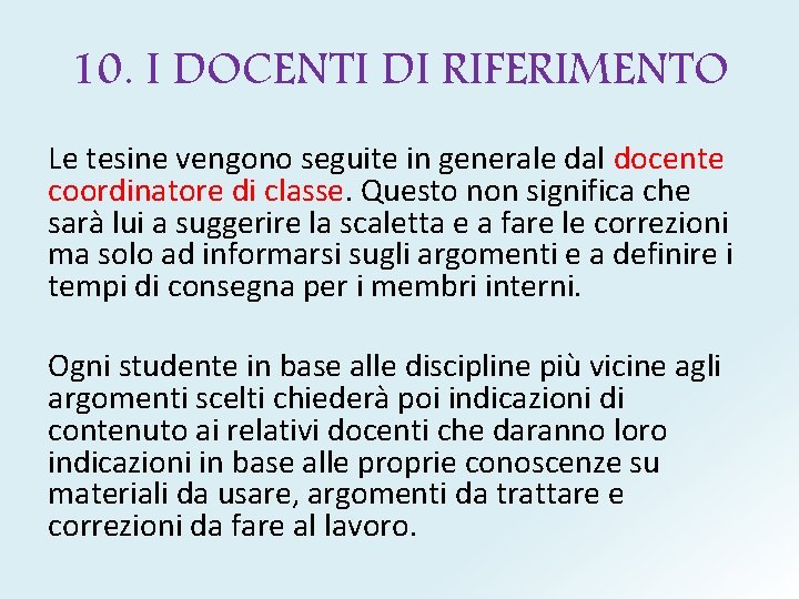 10. I DOCENTI DI RIFERIMENTO Le tesine vengono seguite in generale dal docente coordinatore 10. I DOCENTI DI RIFERIMENTO Le tesine vengono seguite in generale dal docente coordinatore