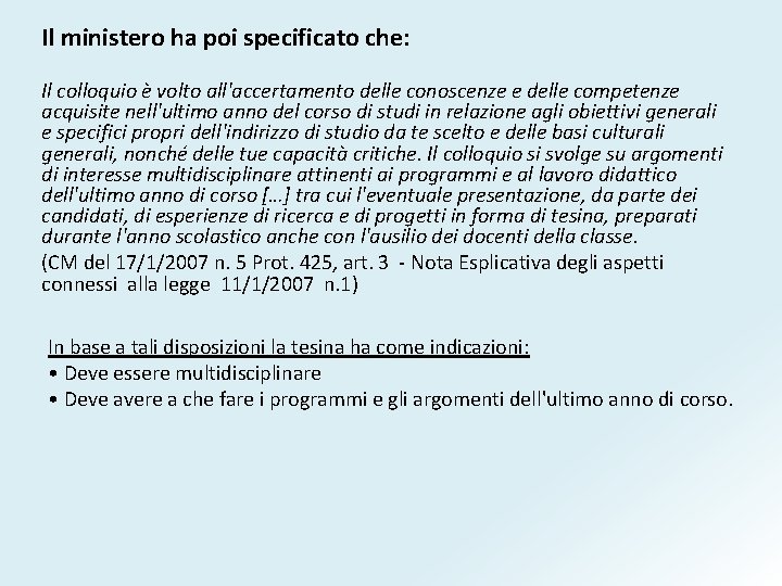 Il ministero ha poi specificato che: Il colloquio è volto all'accertamento delle conoscenze e