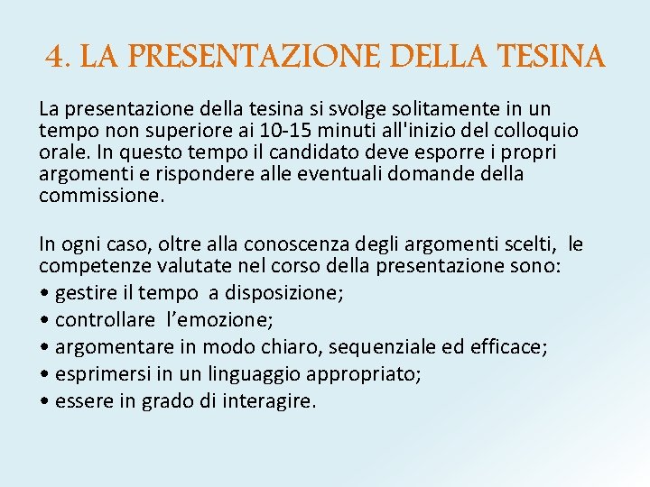 4. LA PRESENTAZIONE DELLA TESINA La presentazione della tesina si svolge solitamente in un 4. LA PRESENTAZIONE DELLA TESINA La presentazione della tesina si svolge solitamente in un