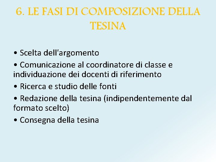 6. LE FASI DI COMPOSIZIONE DELLA TESINA • Scelta dell'argomento • Comunicazione al coordinatore