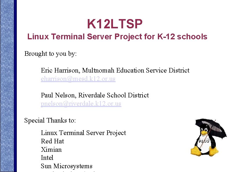 K 12 LTSP Linux Terminal Server Project for K-12 schools Brought to you by: