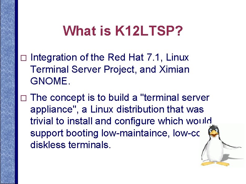 What is K 12 LTSP? � Integration of the Red Hat 7. 1, Linux