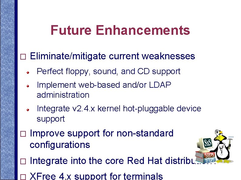 Future Enhancements � Eliminate/mitigate current weaknesses Perfect floppy, sound, and CD support Implement web-based