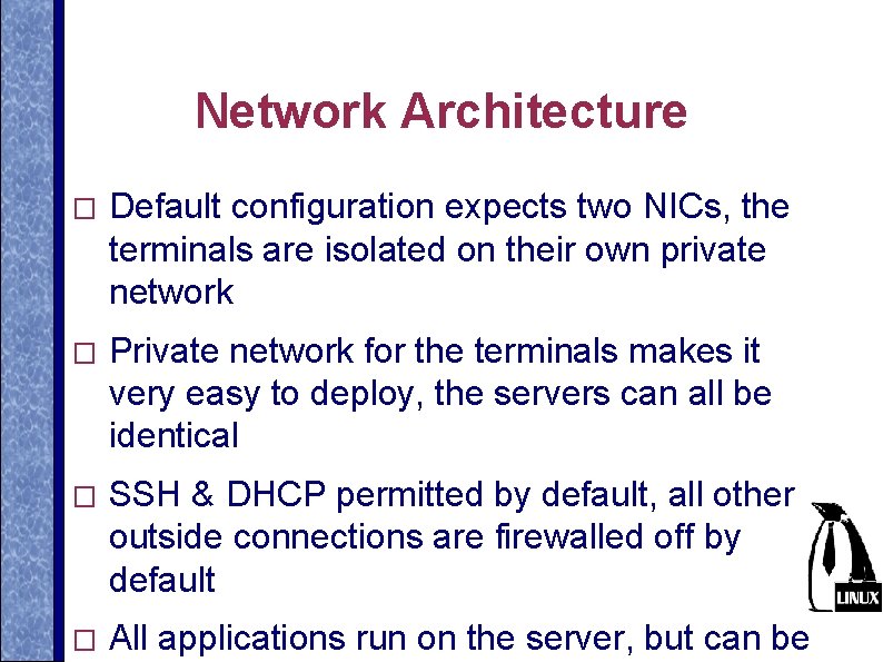 Network Architecture � Default configuration expects two NICs, the terminals are isolated on their