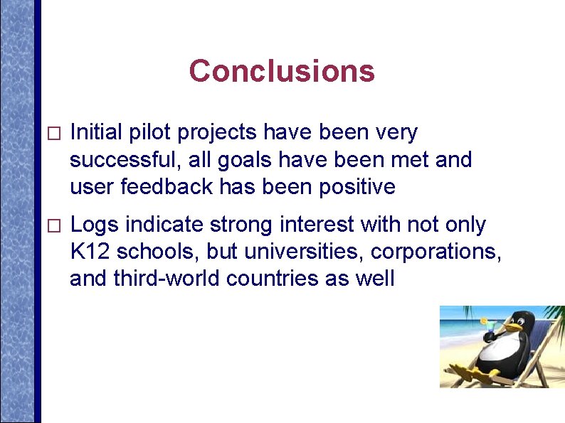 Conclusions � Initial pilot projects have been very successful, all goals have been met