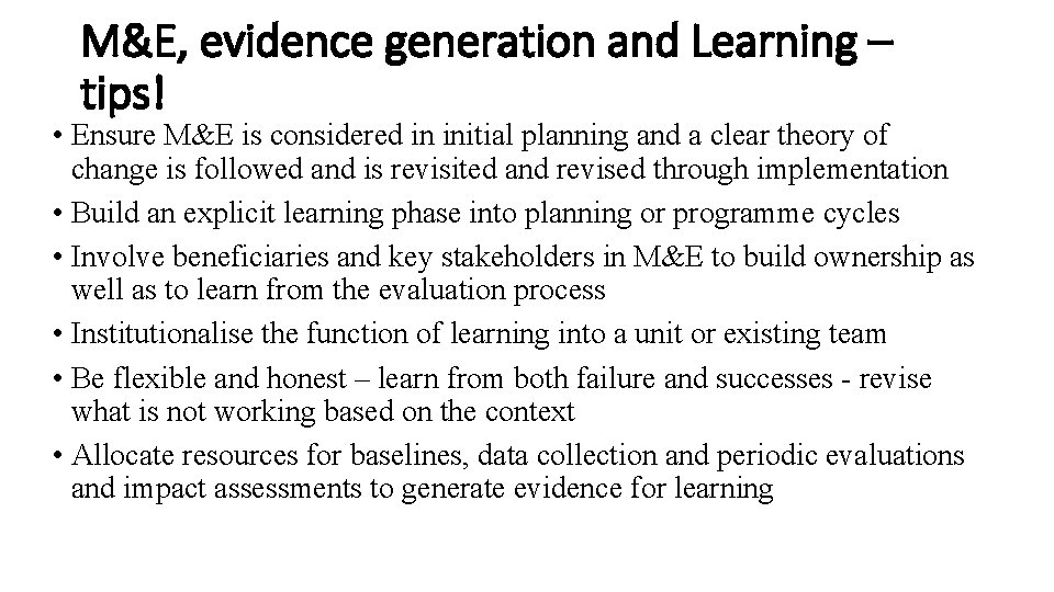 M&E, evidence generation and Learning – tips! • Ensure M&E is considered in initial