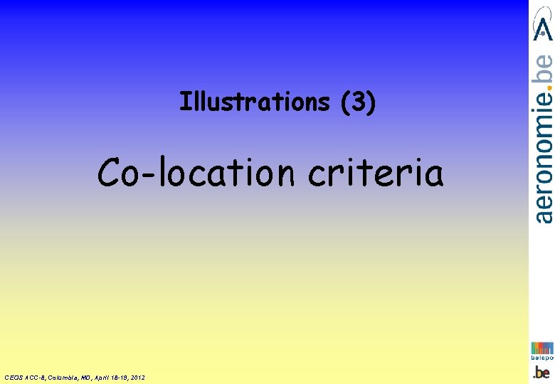 Illustrations (3) Co-location criteria CEOS ACC-8, Columbia, MD, April 18 -19, 2012 Illustrations (3) Co-location criteria CEOS ACC-8, Columbia, MD, April 18 -19, 2012