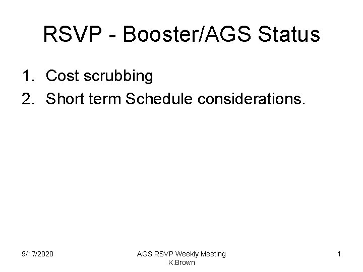 RSVP - Booster/AGS Status 1. Cost scrubbing 2. Short term Schedule considerations. 9/17/2020 AGS