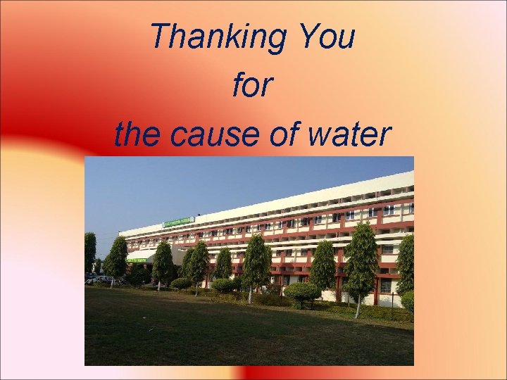 Thanking You for the cause of water Thanking You for the cause of water