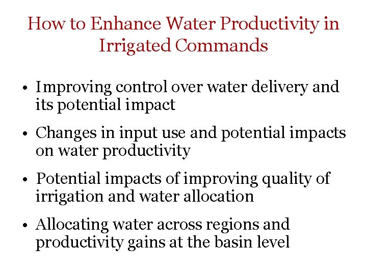 How to Enhance Water Productivity in Irrigated Commands • Improving control over water delivery How to Enhance Water Productivity in Irrigated Commands • Improving control over water delivery