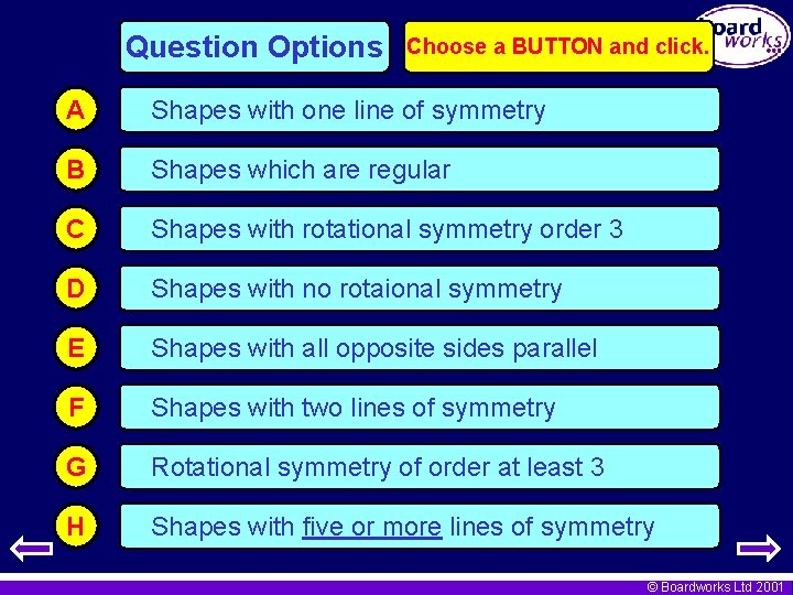 Question Options Choose a BUTTON and click. A Shapes with one line of symmetry
