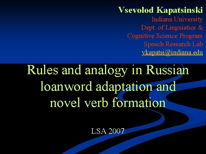 Vsevolod Kapatsinski Indiana University Dept. of Linguistics & Cognitive Science Program Speech Research Lab
