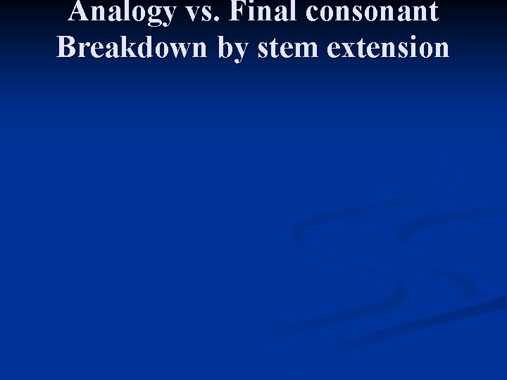 Analogy vs. Final consonant Breakdown by stem extension 