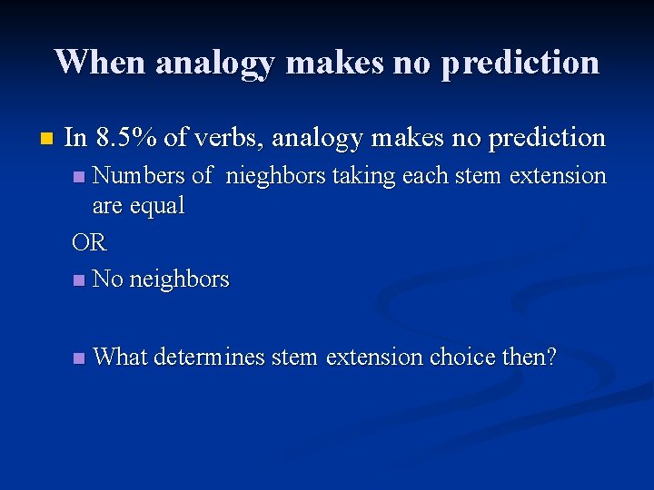 When analogy makes no prediction n In 8. 5% of verbs, analogy makes no