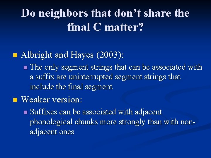 Do neighbors that don’t share the final C matter? n Albright and Hayes (2003):