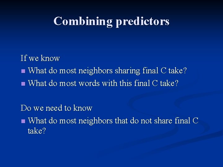 Combining predictors If we know n What do most neighbors sharing final C take?