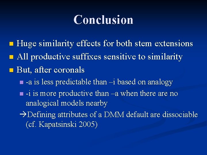 Conclusion Huge similarity effects for both stem extensions n All productive suffixes sensitive to