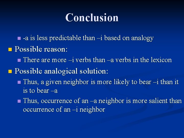 Conclusion n n Possible reason: n n -a is less predictable than –i based