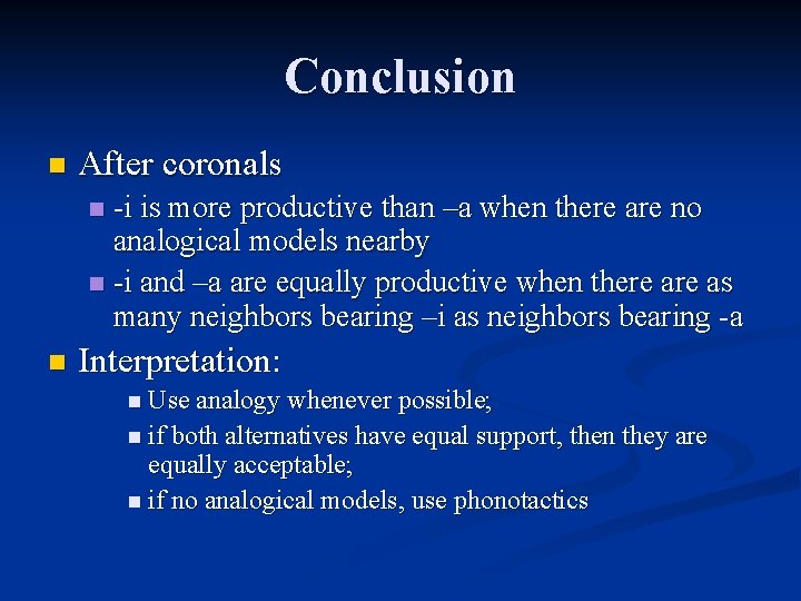 Conclusion n After coronals -i is more productive than –a when there are no