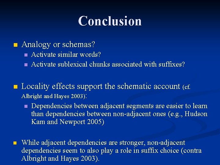 Conclusion n Analogy or schemas? n n n Locality effects support the schematic account