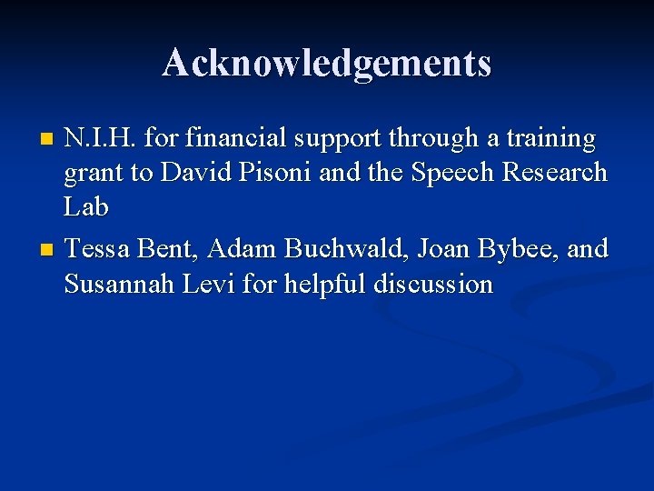 Acknowledgements N. I. H. for financial support through a training grant to David Pisoni