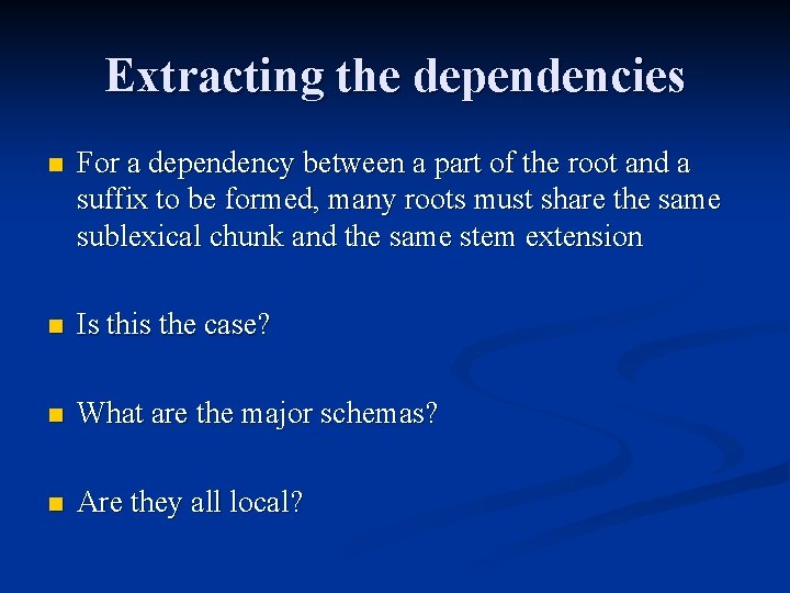 Extracting the dependencies n For a dependency between a part of the root and