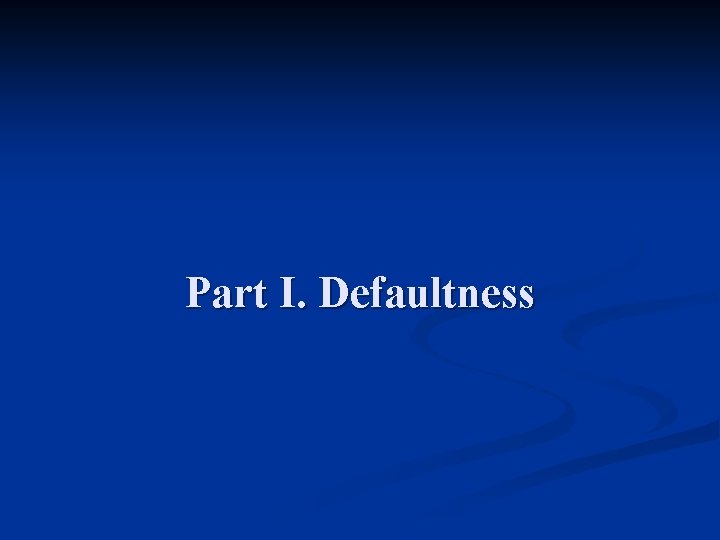 Part I. Defaultness 