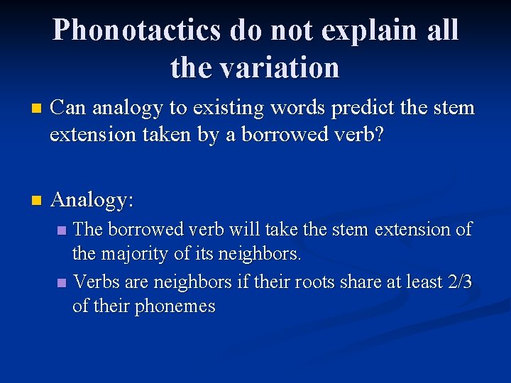 Phonotactics do not explain all the variation n Can analogy to existing words predict