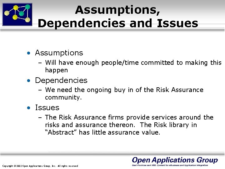 Assumptions, Dependencies and Issues • Assumptions – Will have enough people/time committed to making