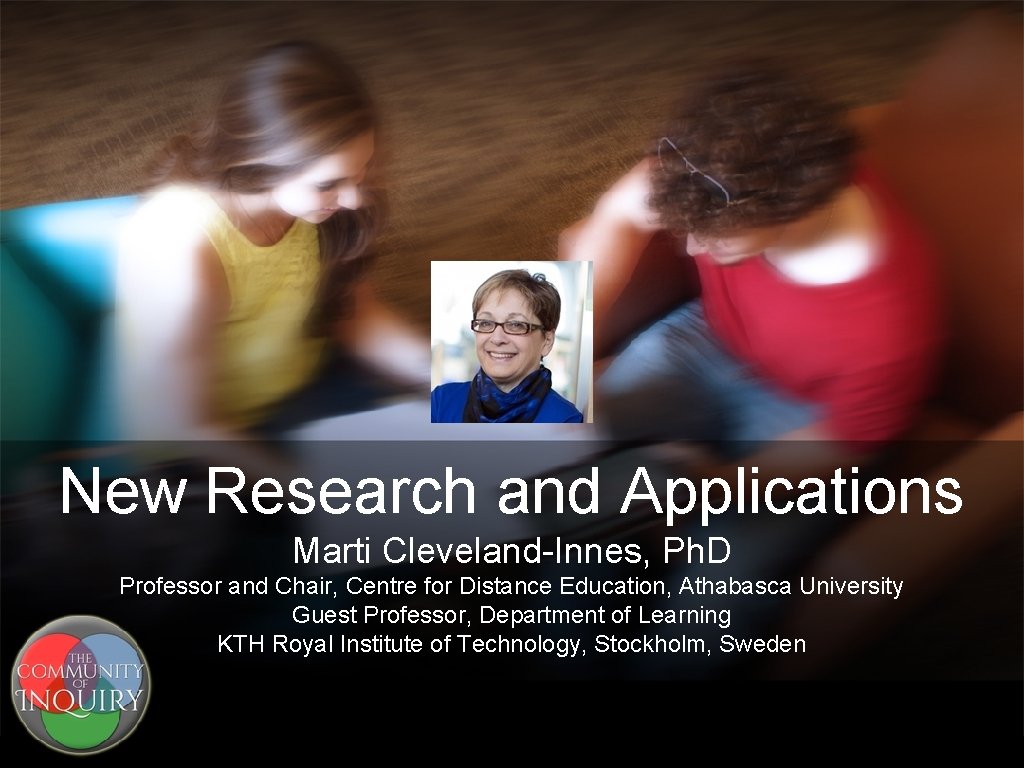 New Research and Applications Marti Cleveland-Innes, Ph. D Professor and Chair, Centre for Distance
