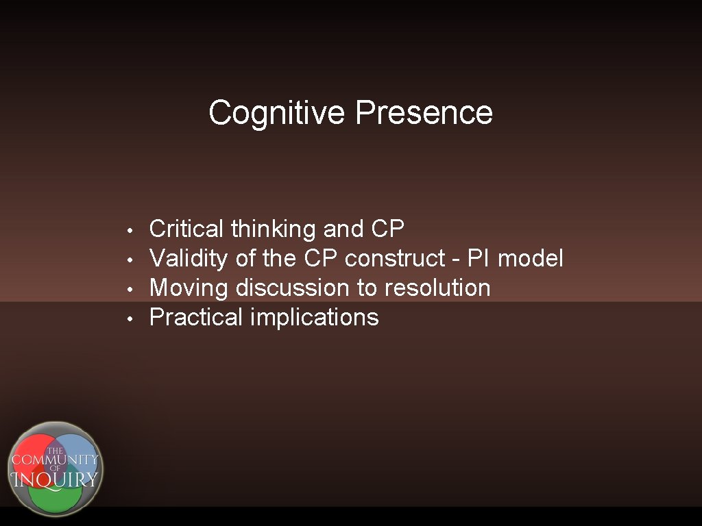 Cognitive Presence • • Critical thinking and CP Validity of the CP construct -
