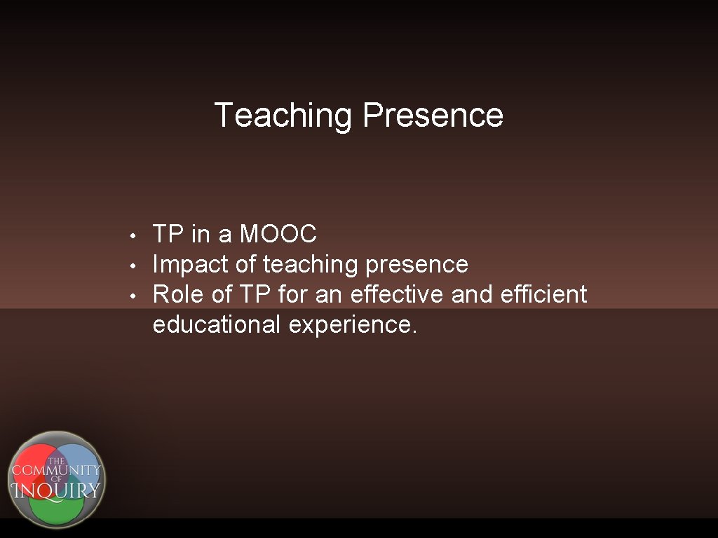 Teaching Presence • • • TP in a MOOC Impact of teaching presence Role