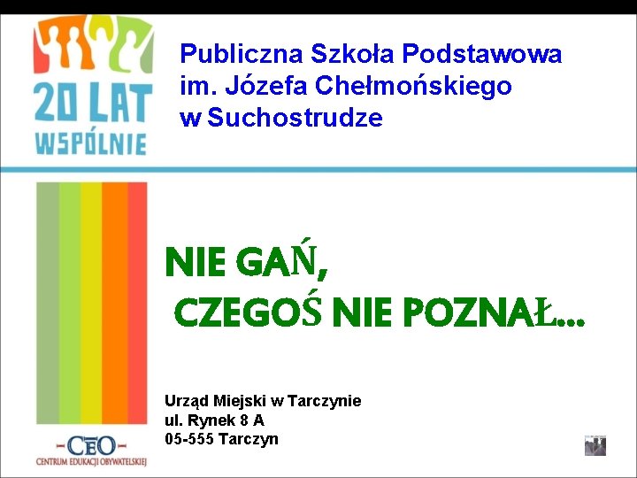 Publiczna Szkoła Podstawowa im. Józefa Chełmońskiego w Suchostrudze NIE GAŃ, CZEGOŚ NIE POZNAŁ… Urząd