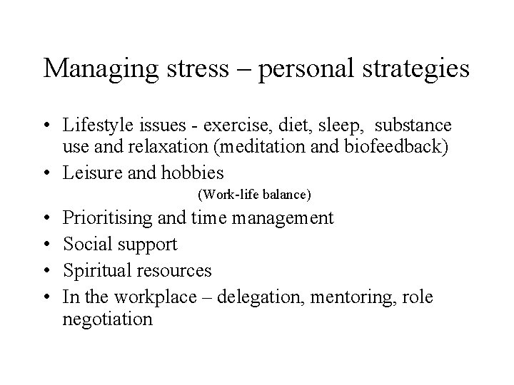 Managing stress – personal strategies • Lifestyle issues - exercise, diet, sleep, substance use