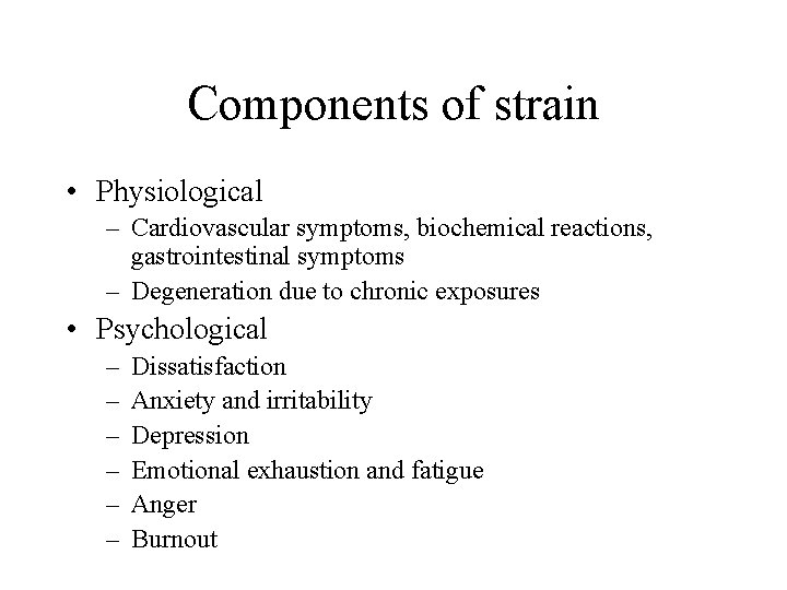 Components of strain • Physiological – Cardiovascular symptoms, biochemical reactions, gastrointestinal symptoms – Degeneration