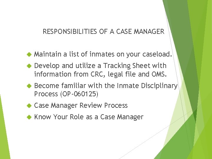 RESPONSIBILITIES OF A CASE MANAGER u Maintain a list of inmates on your caseload. RESPONSIBILITIES OF A CASE MANAGER u Maintain a list of inmates on your caseload.