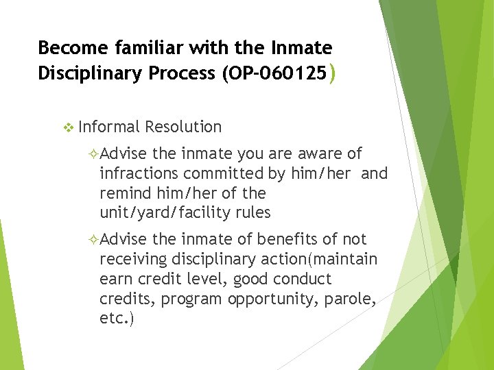 Become familiar with the Inmate Disciplinary Process (OP-060125) v Informal Resolution ²Advise the inmate Become familiar with the Inmate Disciplinary Process (OP-060125) v Informal Resolution ²Advise the inmate