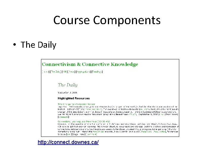 Course Components • The Daily http: //connect. downes. ca/ 