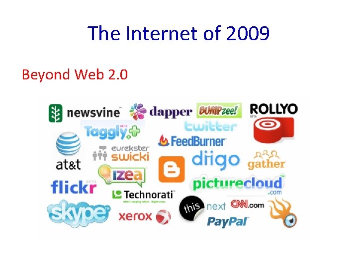 The Internet of 2009 Beyond Web 2. 0 